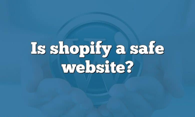 Is shopify a safe website?