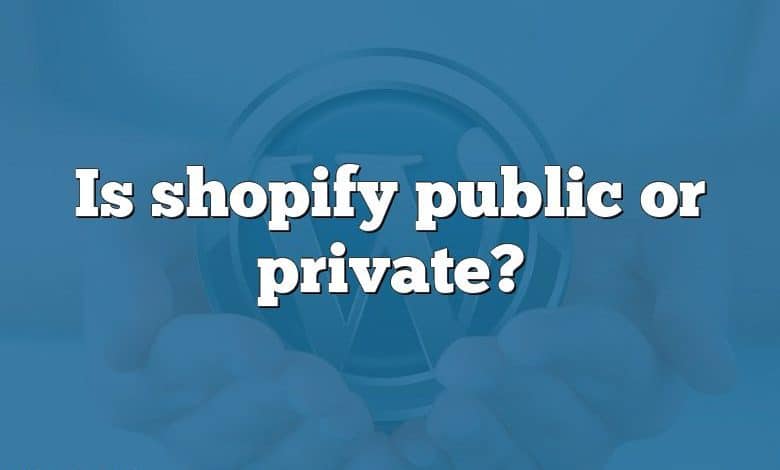 Is shopify public or private?