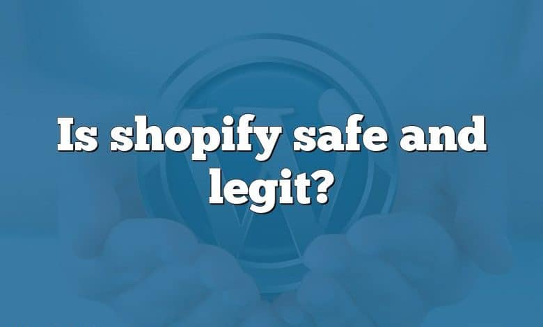 Is shopify safe and legit?