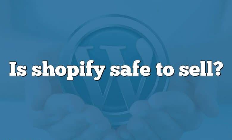 Is shopify safe to sell?