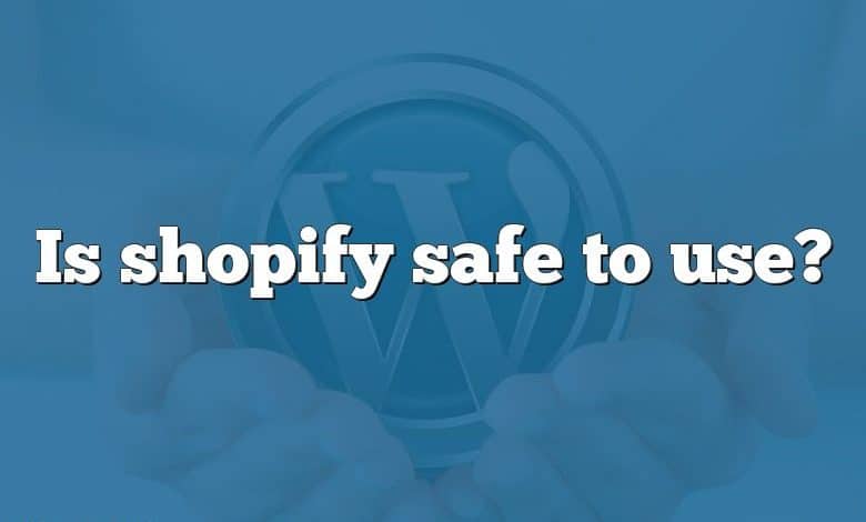 Is shopify safe to use?