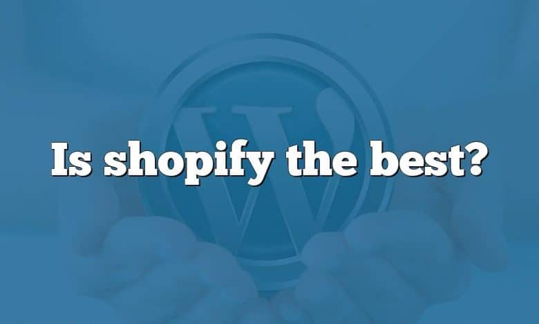 Is shopify the best?