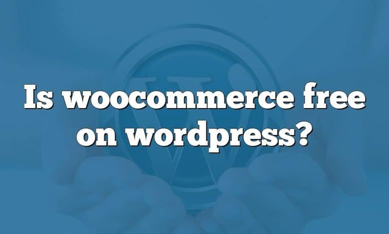 Is woocommerce free on wordpress?