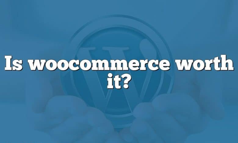 Is woocommerce worth it?