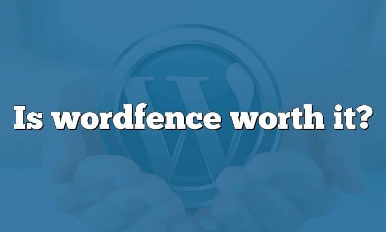 Is wordfence worth it?