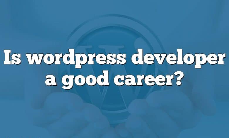 Is wordpress developer a good career?