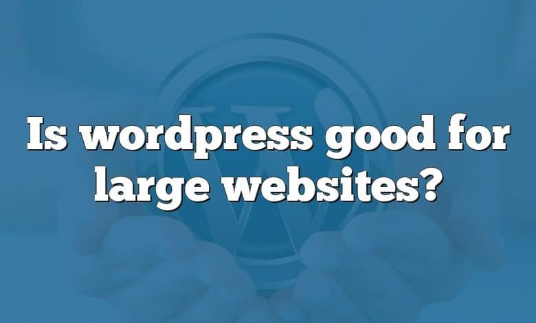 Is wordpress good for large websites?