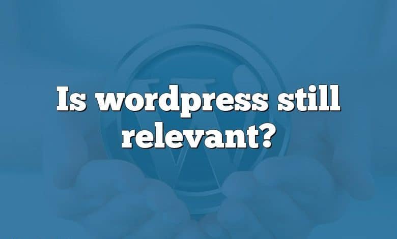 Is wordpress still relevant?