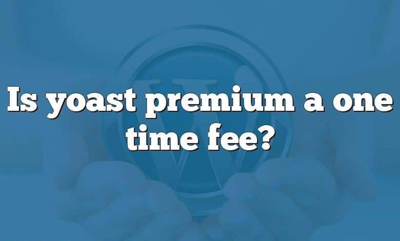 Is yoast premium a one time fee?