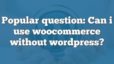 Popular question: Can i use woocommerce without wordpress?