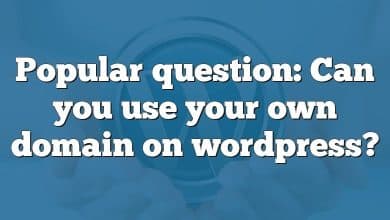 Popular question: Can you use your own domain on wordpress?