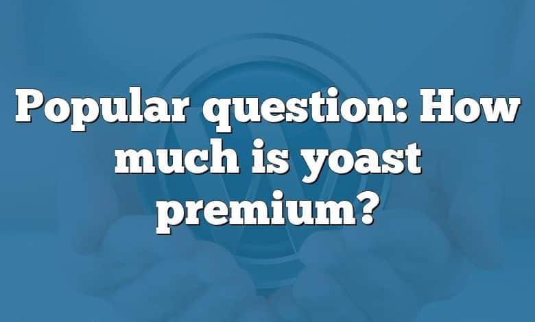 Popular question: How much is yoast premium?