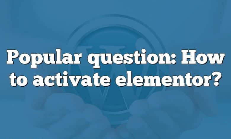 Popular question: How to activate elementor?