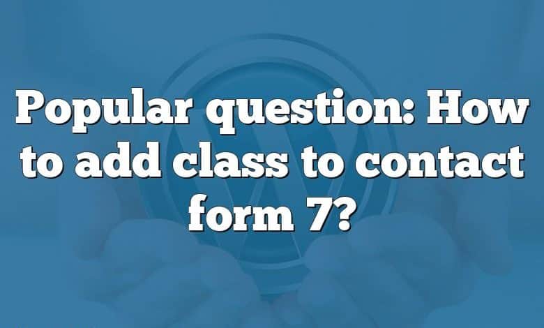 Popular question: How to add class to contact form 7?