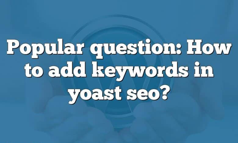 Popular question: How to add keywords in yoast seo?