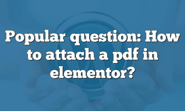 Popular question: How to attach a pdf in elementor?