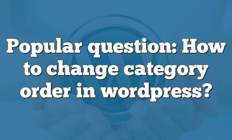 Popular question: How to change category order in wordpress?