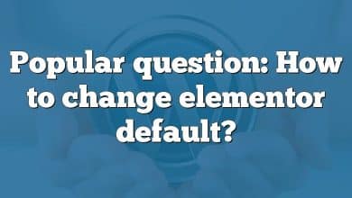 Popular question: How to change elementor default?