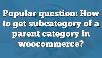 Popular question: How to get subcategory of a parent category in woocommerce?