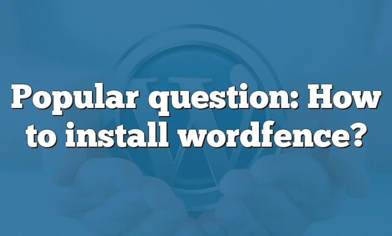 Popular question: How to install wordfence?