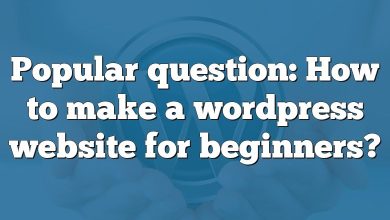 Popular question: How to make a wordpress website for beginners?