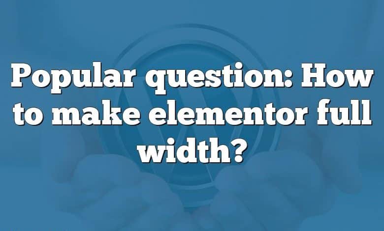 Popular question: How to make elementor full width?