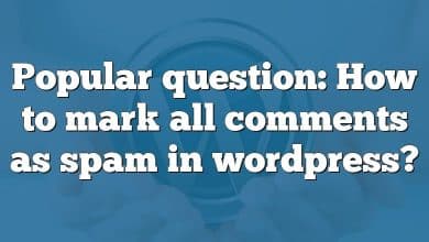 Popular question: How to mark all comments as spam in wordpress?