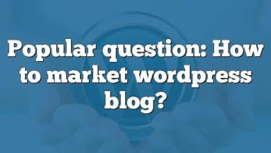 Popular question: How to market wordpress blog?