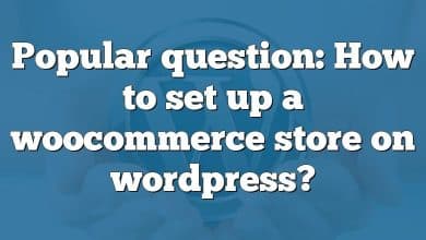 Popular question: How to set up a woocommerce store on wordpress?