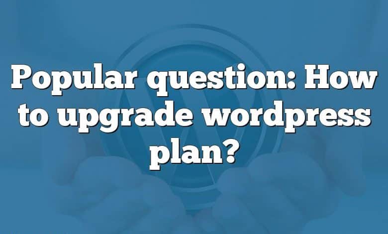 Popular question: How to upgrade wordpress plan?