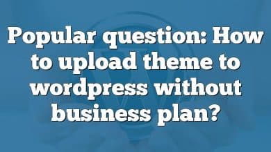 Popular question: How to upload theme to wordpress without business plan?