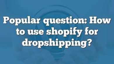 Popular question: How to use shopify for dropshipping?