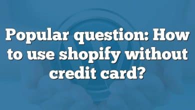 Popular question: How to use shopify without credit card?