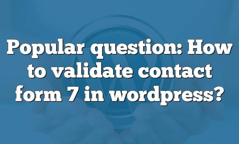 Popular question: How to validate contact form 7 in wordpress?