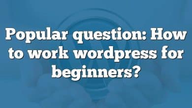 Popular question: How to work wordpress for beginners?