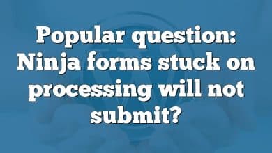 Popular question: Ninja forms stuck on processing will not submit?