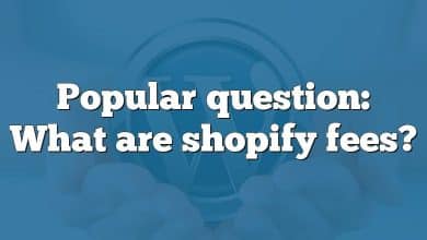 Popular question: What are shopify fees?