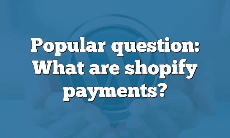 Popular question: What are shopify payments?