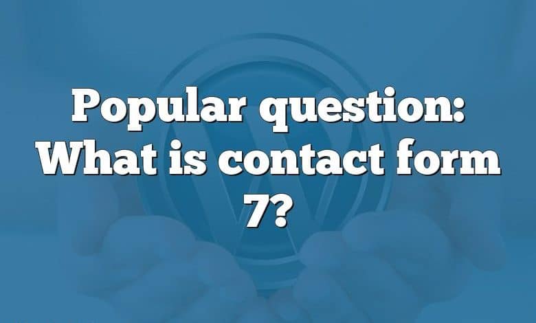 Popular question: What is contact form 7?