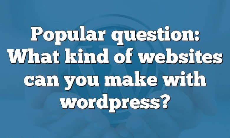 Popular question: What kind of websites can you make with wordpress?