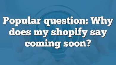 Popular question: Why does my shopify say coming soon?