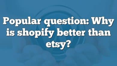 Popular question: Why is shopify better than etsy?