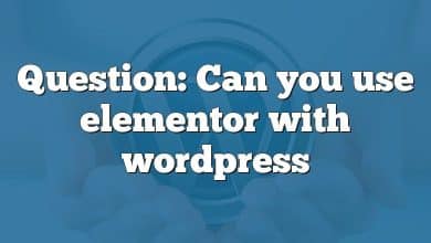 Question: Can you use elementor with wordpress