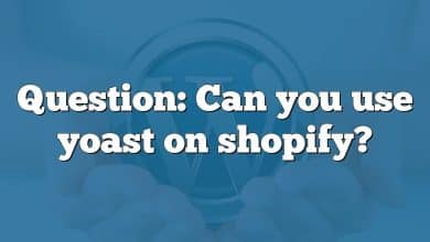 Question: Can you use yoast on shopify?