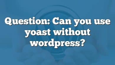 Question: Can you use yoast without wordpress?