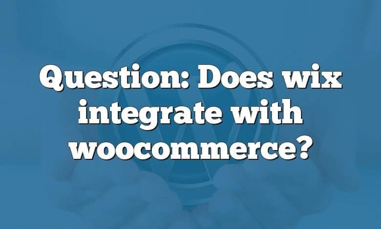 Question: Does wix integrate with woocommerce?