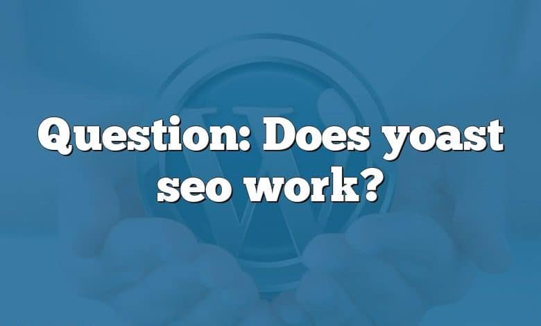 Question: Does yoast seo work?