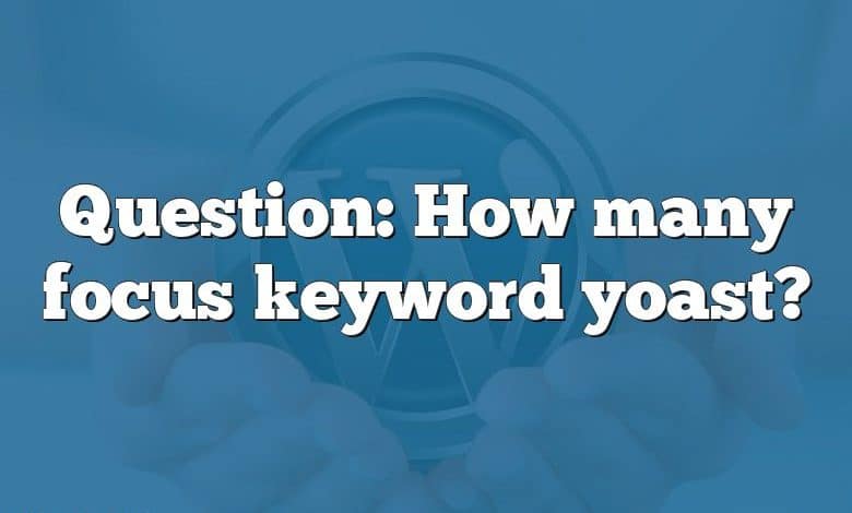 Question: How many focus keyword yoast?