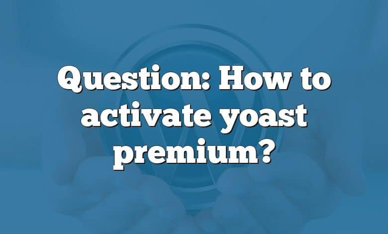 Question: How to activate yoast premium?