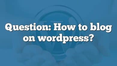 Question: How to blog on wordpress?